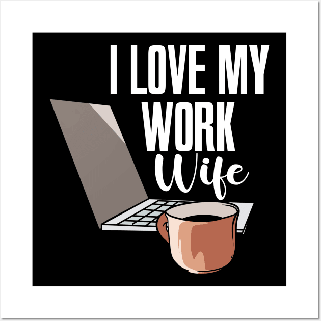 I Love My Work Wife Wall Art by maxcode